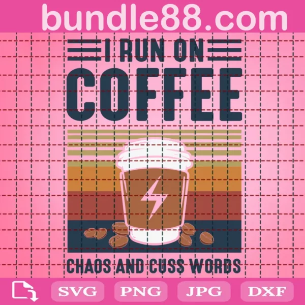 I Run On Coffee Chaos And Cuss Words Svg