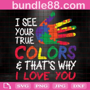 I See Your True Color'S & That'S Why I Love You Svg