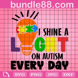 I Shine A Light On Autism Every Day Svg