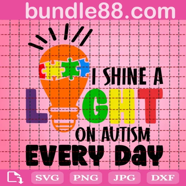 I Shine A Light On Autism Every Day Svg