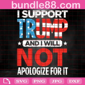 I Support Trump And I Will Not Apologize For It Svg