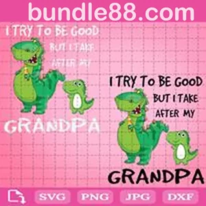 I Try To Be Good But I Take After Grandpa Dinosaur Svg