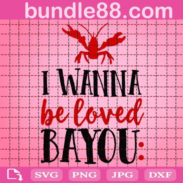 I Wanna Be Loved Bayou Svg