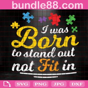 I Was Born To Stand Out Not Fit In Autism Awareness Svg