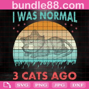 I Was Normal Three Cats Ago Svg