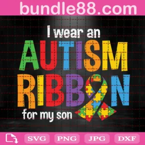 I Wear An Autism Ribbon For My Son Svg