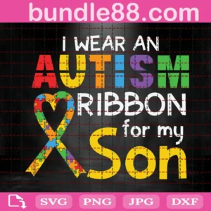 I Wear An Autism Ribbon For My Son Svg