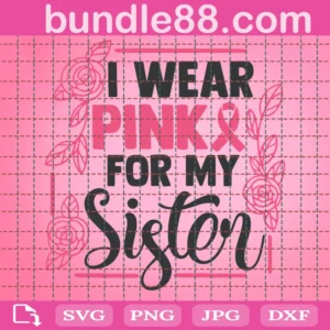 I Wear Pink For My Sister Svg
