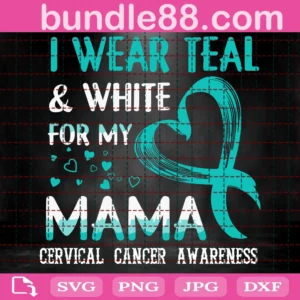 I Wear Teal And White For My Mama Cervical Cancer Awareness Svg