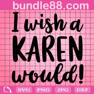 I Wish A Karen Would Svg