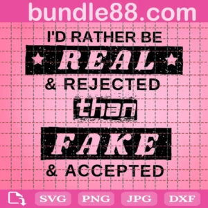 I Would Rather Be Real And Rejected Svg