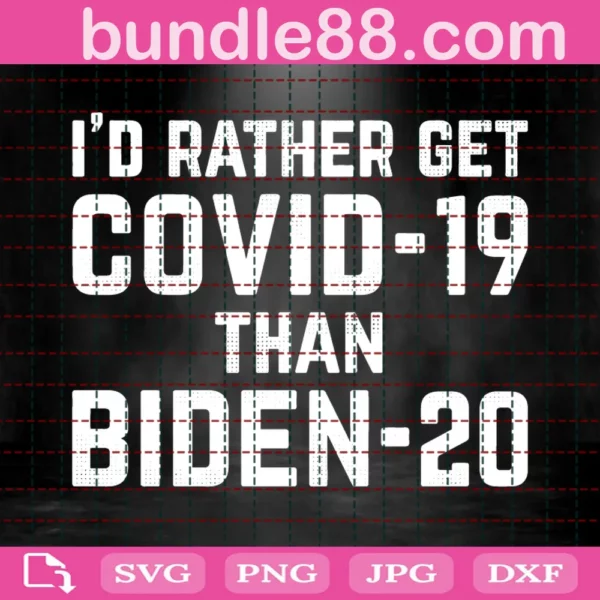 I Would Rather Get Covid-19 Than Biden-20 Svg