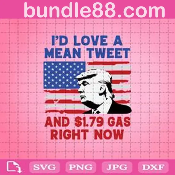 I'D Love A Mean Tweet And 1.79 Gas Right Now Svg