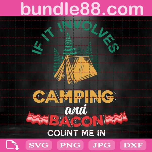 If It Involves Camping And Bacon Count Me In Svg