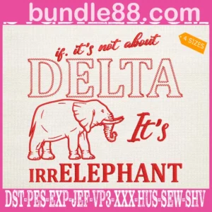 If It's Not About Delta Its Irr Elephant Embroidery Files