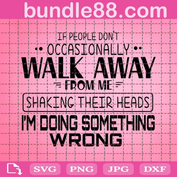 If People Do Not Occasionally Walk Away From Me Svg