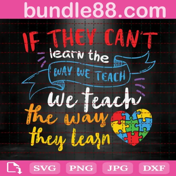 If They Can'T Learn The Way We Teach The Way They Learn Svg