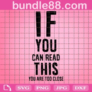 If You Can Read This You Are Too Close Svg