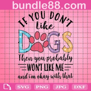 If You Don'T Like Dogs Svg Png