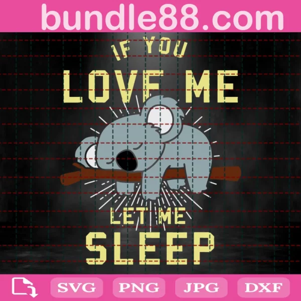 If You Love Me Let Me Sleep Svg