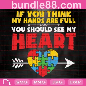 If You Think My Hands Are Full You Should See My Heart Svg