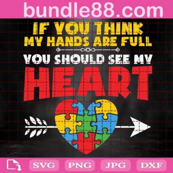 If You Think My Hands Are Full You Should See My Heart Svg