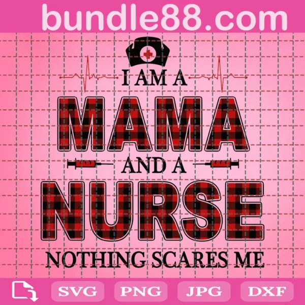 Im A Mama And A Nurse Nothing Scares Me Svg
