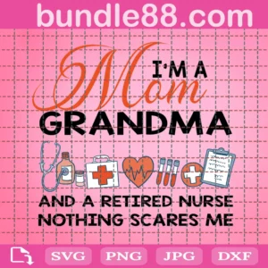 I’M A Mom Grandma And A Retired Nurse Svg