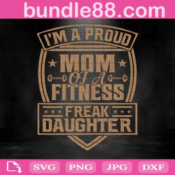 I’M A Proud Mom Of A Fitness Freak Daughter Svg