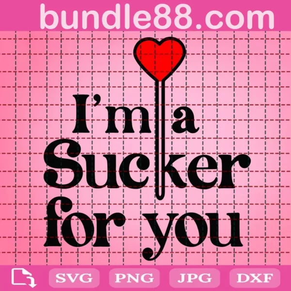 I'M A Sucker For You Svg