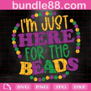 I'M Just Here For The Beads Svg