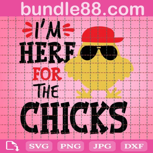 I’M Just Here For The Chicks Svg
