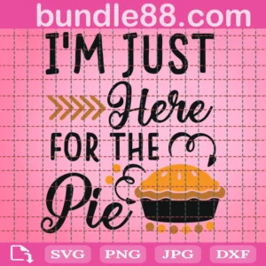 I'M Just Here For The Pie Svg