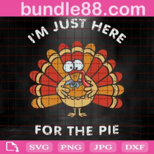 I'M Just Here For The Pie Thanksgiving Svg