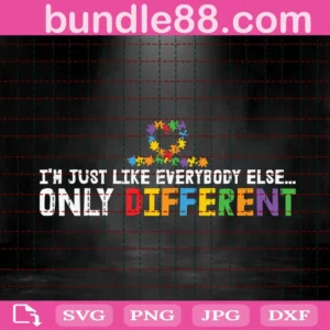 I'M Just Like Everybody Else Only Different Svg