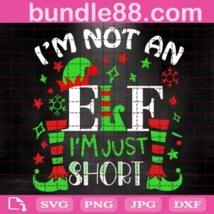 I'M Not An Elf I'M Just Short Svg