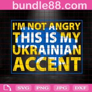 I'M Not Angry This Is My Ukrainian Accent Svg