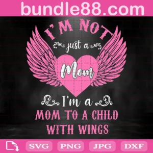I'M Not Just A Mom Im A Mom To A Child With Wings Svg