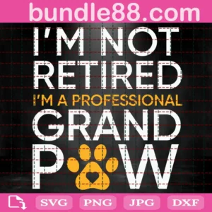I'M Not Retired I'M A Professional Grand Paw Svg