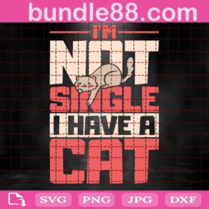 I'M Not Single I Have A Cat Svg