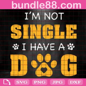 I'M Not Single I Have A Dog Svg