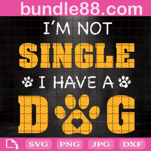 I'M Not Single I Have A Dog Svg