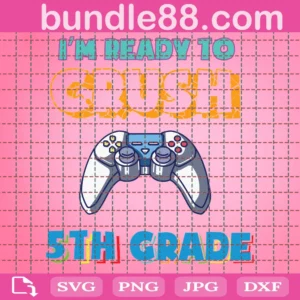 Im Ready To Crush 5Th Grade Back To School Video Game Boys Svg