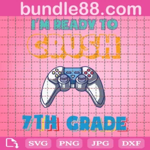 Im Ready To Crush 7Th Grade Back To School Video Game Boys Svg