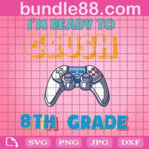 Im Ready To Crush 8Th Grade Back To School Video Game Boys Svg