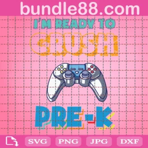 Im Ready To Crush Pre K Back To School Video Game Boys Svg