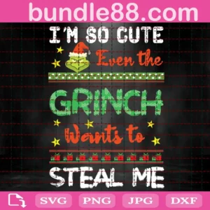 I'M So Cute Even The Grinch Wants To Steal Me Svg