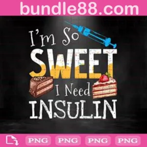 I'm So Sweet I Need Insulin Png