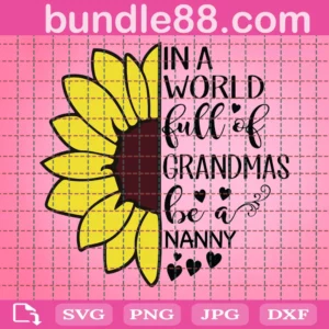 In A World Full Of Grandmas Be A Nanny Svg