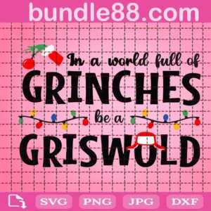 In A World Full Of Grinches Be A Griswold Svg